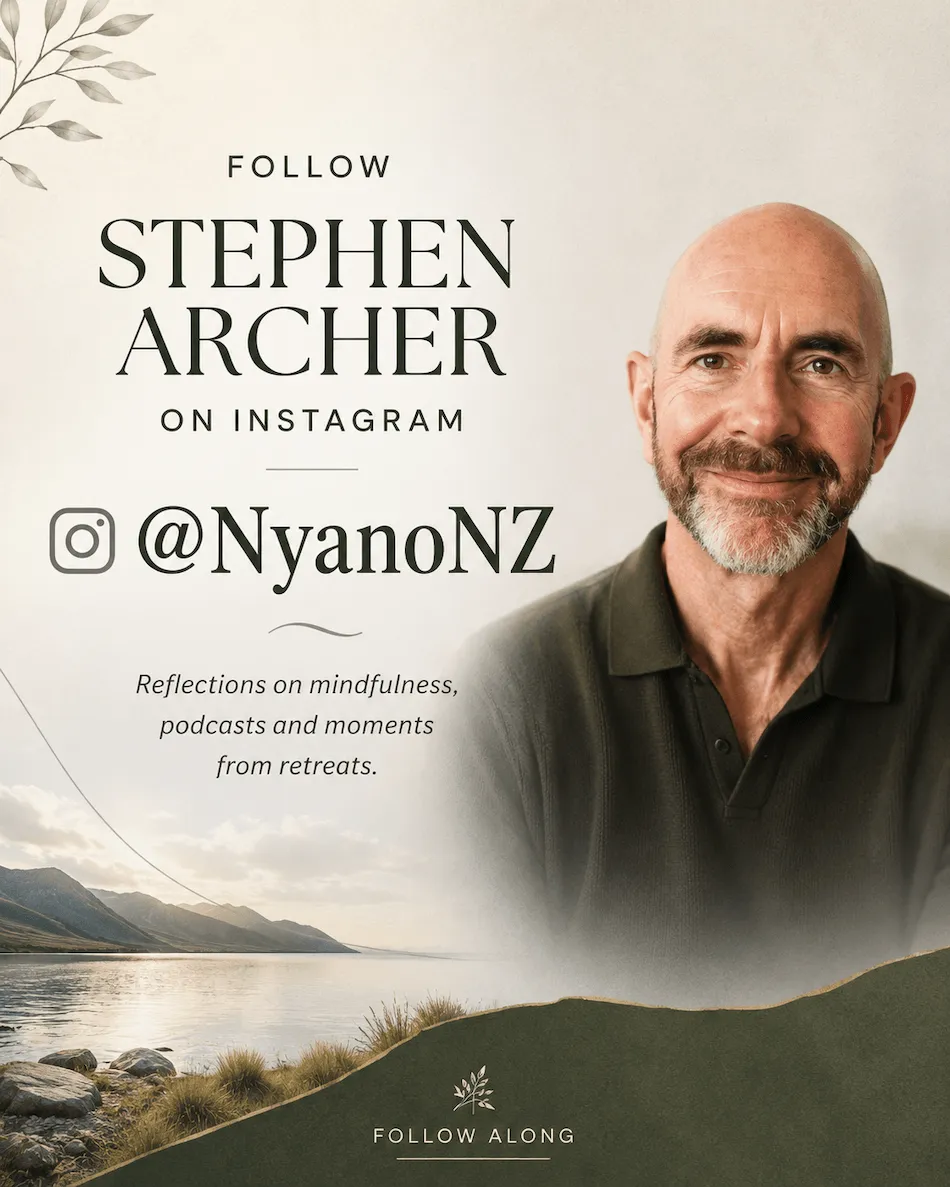 Follow Stephen Archer on Instagram, @NyanoNZ: reflections on mindfulness, podcasts and moments from retreats